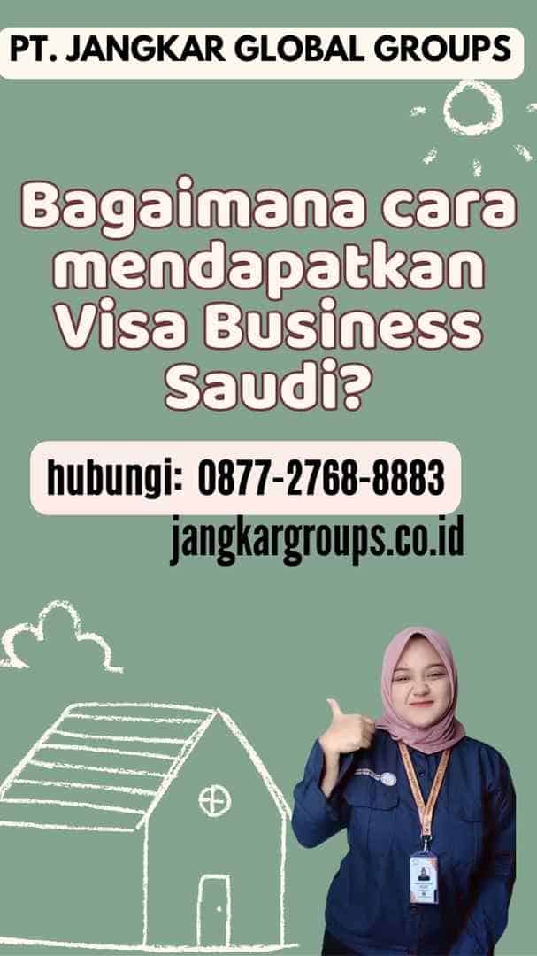 Bagaimana cara mendapatkan Visa Business Saudi