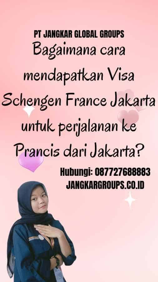 Bagaimana cara mendapatkan Visa Schengen France Jakarta untuk perjalanan ke Prancis dari Jakarta