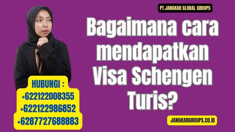 Bagaimana cara mendapatkan Visa Schengen Turis