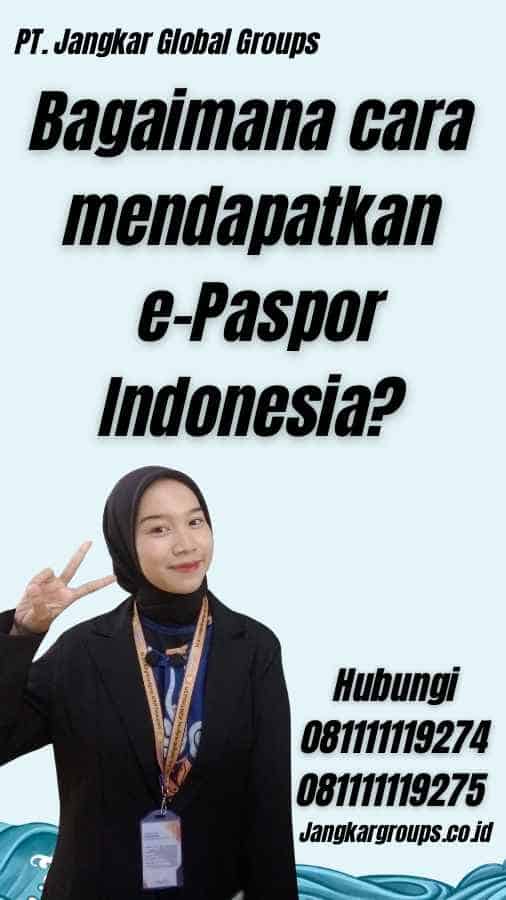 Bagaimana cara mendapatkan e-Paspor Indonesia?