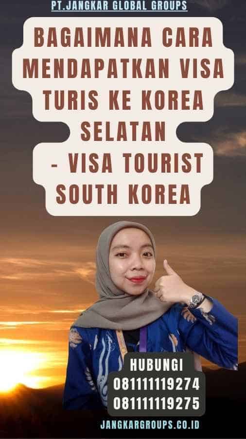 Bagaimana cara mendapatkan visa turis ke Korea Selatan - Visa Tourist South Korea