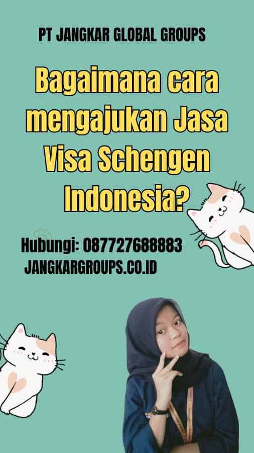 Bagaimana cara mengajukan Jasa Visa Schengen Indonesia