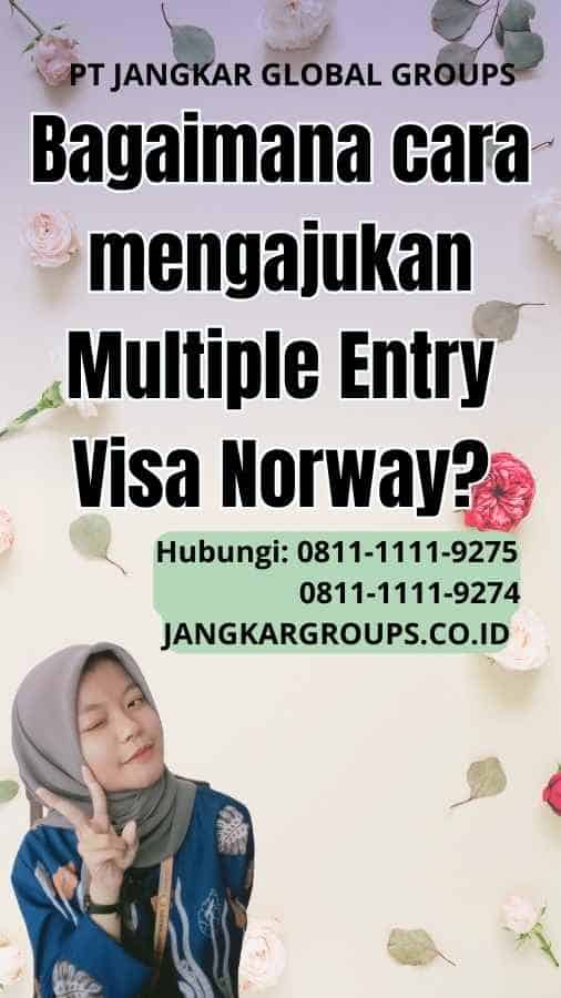 Bagaimana cara mengajukan Multiple Entry Visa Norway