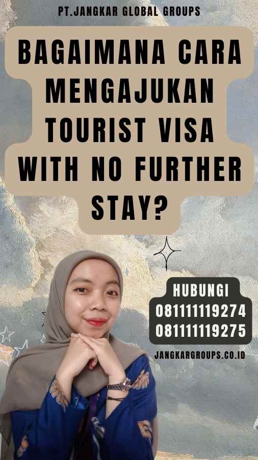 Bagaimana cara mengajukan Tourist Visa With No Further Stay
