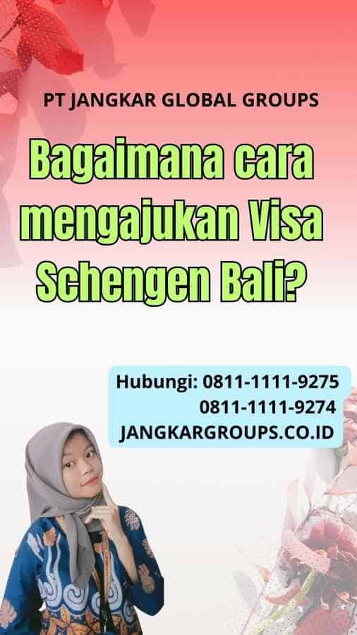 Bagaimana cara mengajukan Visa Schengen Bali