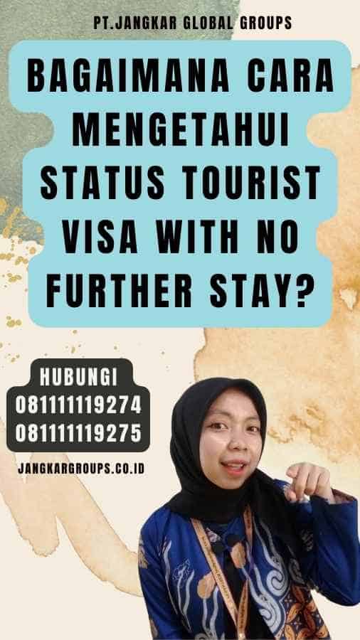 Bagaimana cara mengetahui status Tourist Visa With No Further Stay