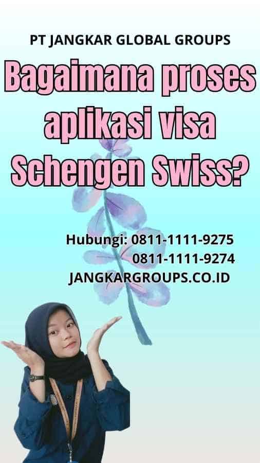 Bagaimana proses aplikasi visa Schengen Swiss