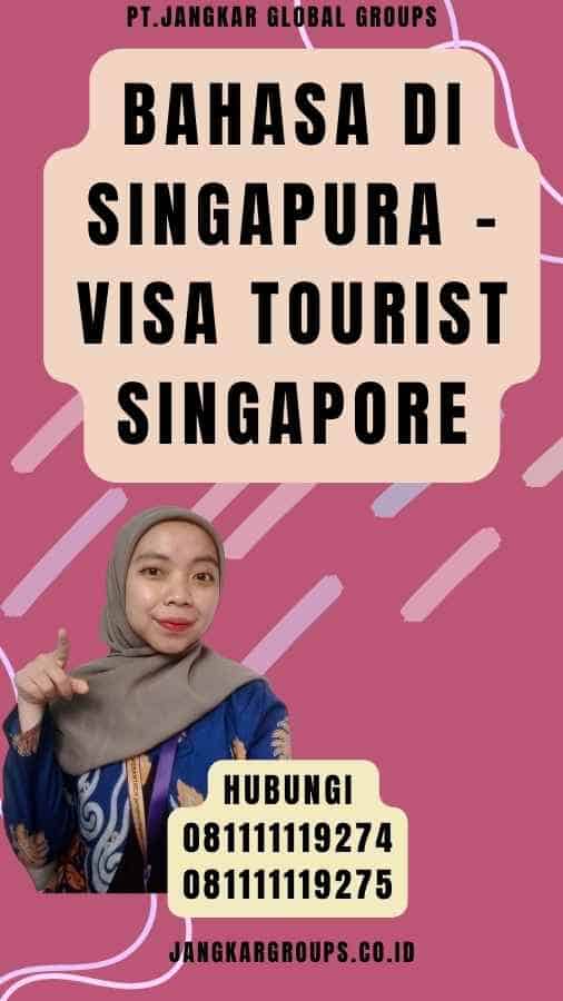 Bahasa di Singapura - Visa Tourist Singapore