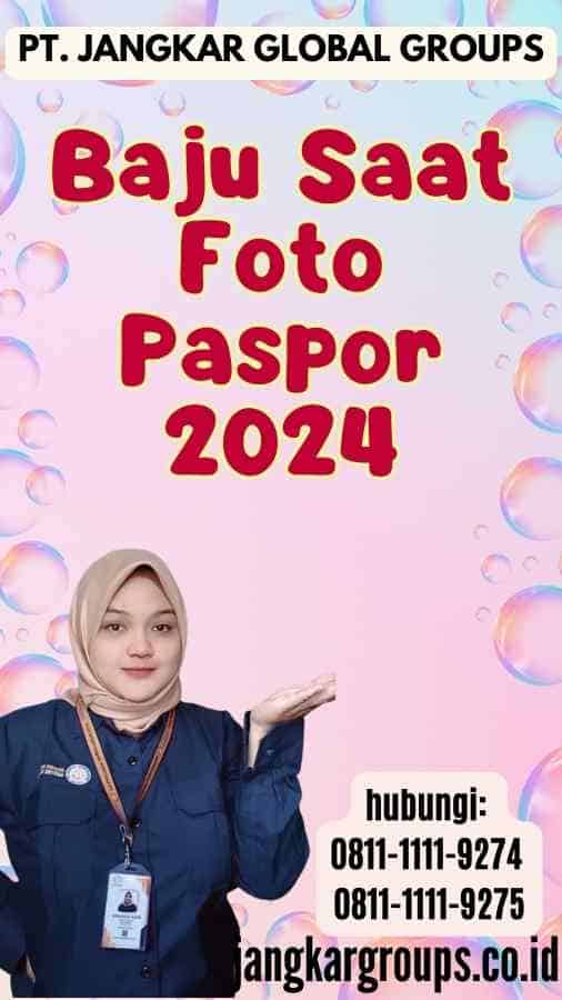 Baju Saat Foto Paspor 2024