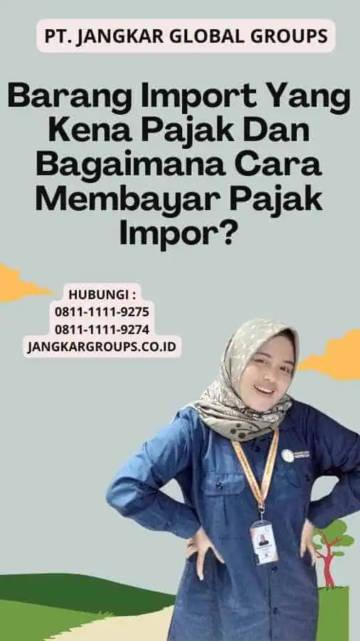 Barang Import Yang Kena Pajak Dan Bagaimana Cara Membayar Pajak Impor?