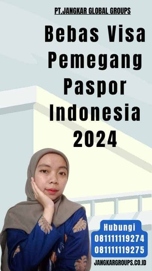 Bebas Visa Pemegang Paspor Indonesia 2024