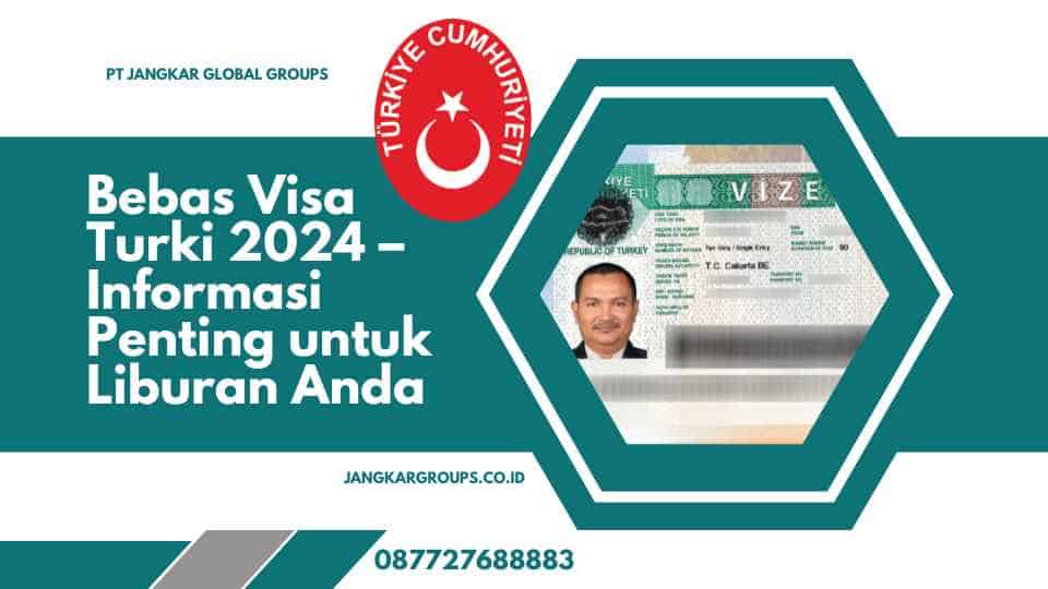 Bebas Visa Turki 2024 Informasi Penting untuk Liburan Anda