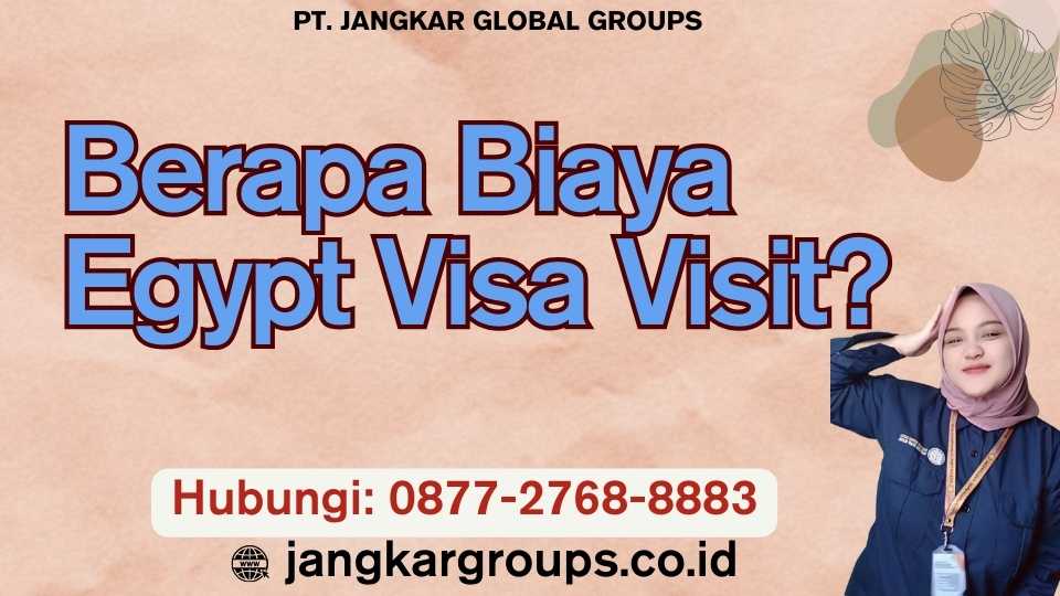 Berapa Biaya Egypt Visa Visit
