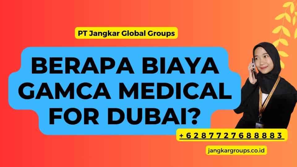 Berapa Biaya Gamca Medical For Dubai?
