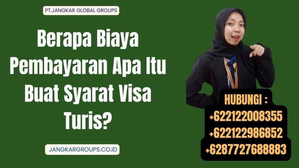 Berapa Biaya Pembayaran Apa Itu Buat Syarat Visa Turis