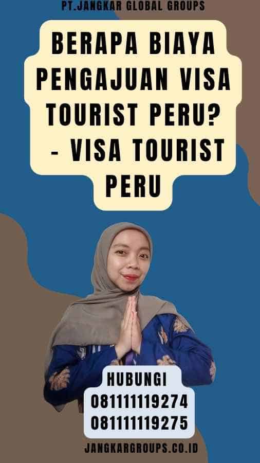 Berapa Biaya Pengajuan Visa Tourist Peru - Visa Tourist Peru