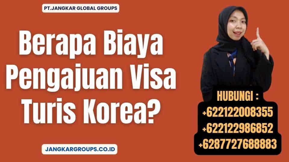 Berapa Biaya Pengajuan Visa Turis Korea