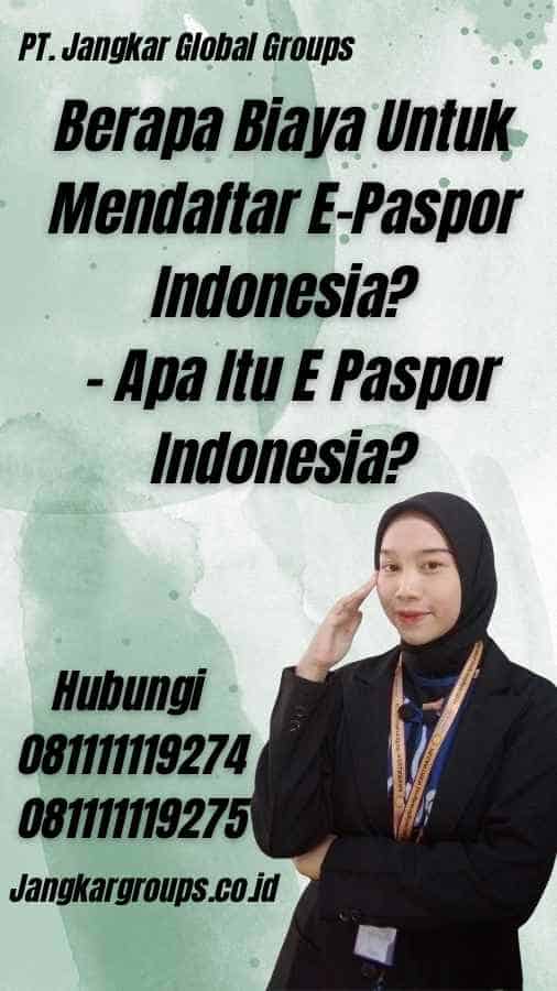 Berapa Biaya Untuk Mendaftar E-Paspor Indonesia? - Apa Itu E Paspor Indonesia?