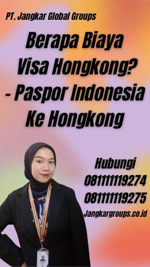 Berapa Biaya Visa Hongkong? - Paspor Indonesia Ke Hongkong