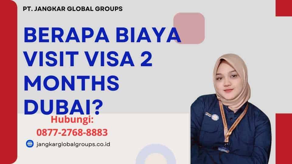 Berapa Biaya Visit Visa 2 Months Dubai