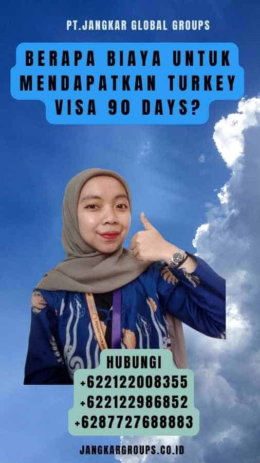 Berapa Biaya untuk Mendapatkan Turkey Visa 90 Days