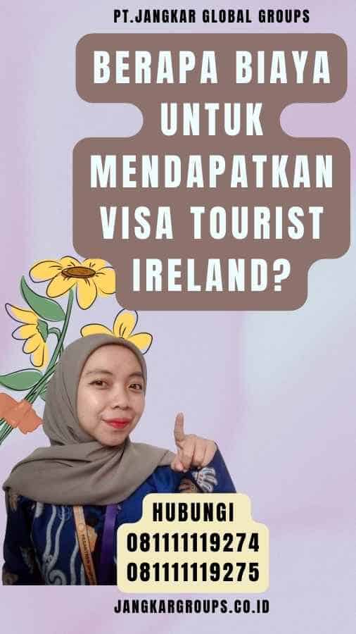 Berapa Biaya untuk Mendapatkan Visa Tourist Ireland