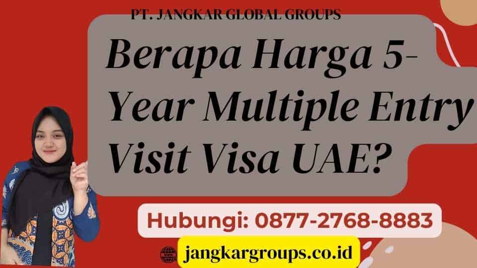 Berapa Harga 5-Year Multiple Entry Visit Visa UAE