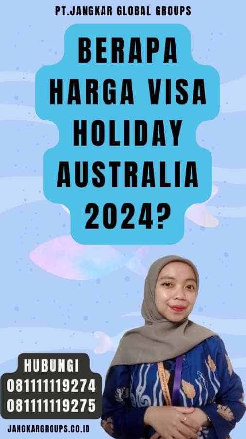Berapa Harga Visa Holiday Australia 2024