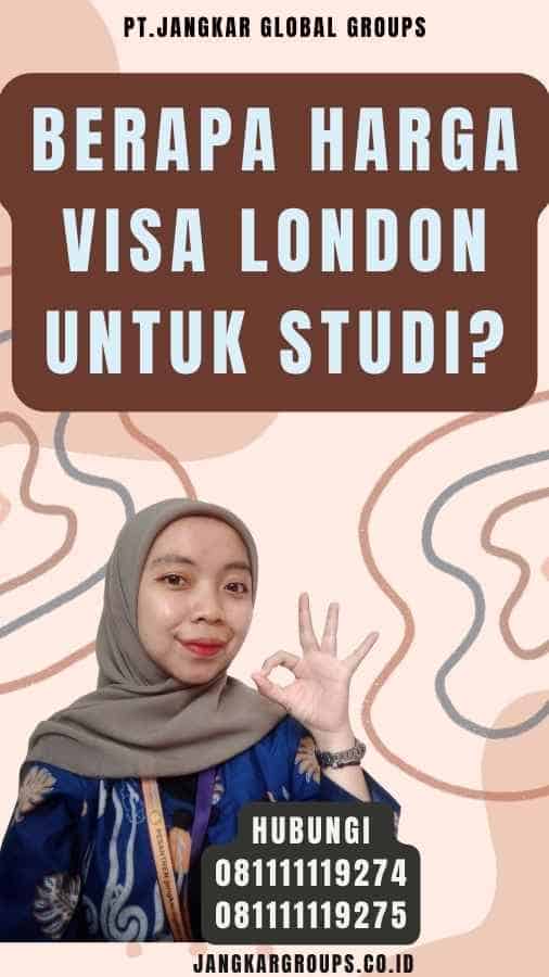Berapa Harga Visa London untuk Studi