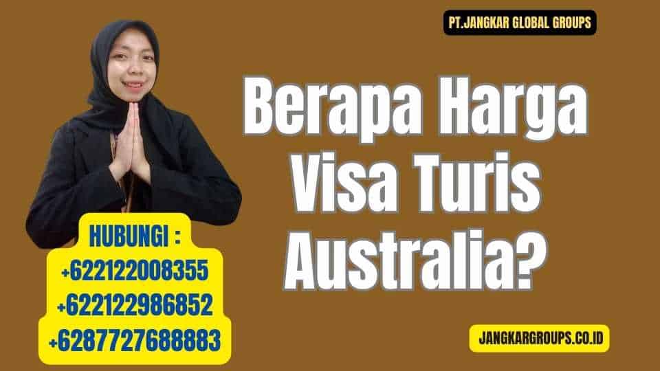 Berapa Harga Visa Turis Australia