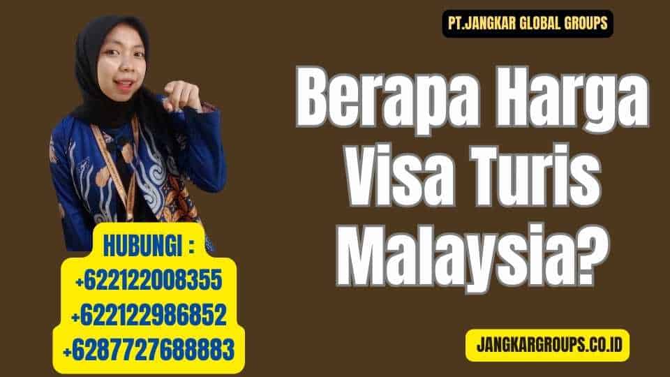 Berapa Harga Visa Turis Malaysia