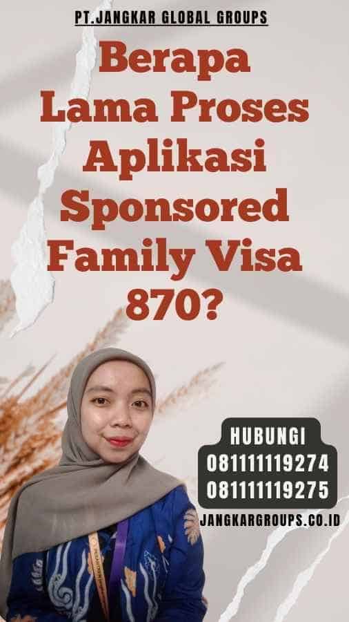 Berapa Lama Proses Aplikasi Sponsored Family Visa 870