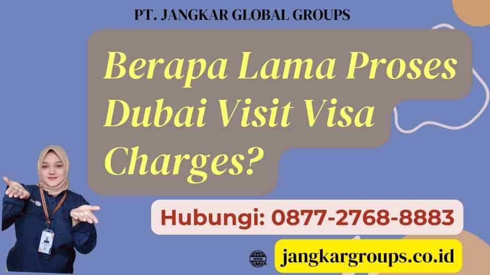 Berapa Lama Proses Dubai Visit Visa Charges