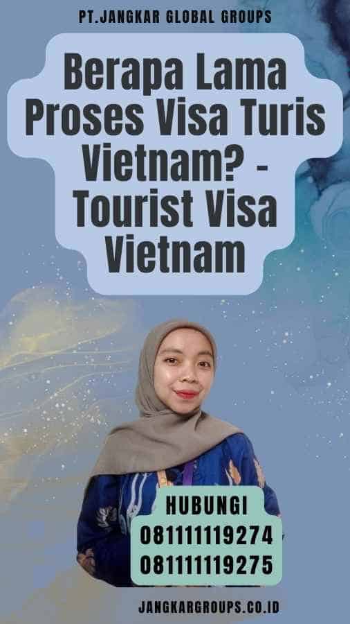 Berapa Lama Proses Visa Turis Vietnam - Tourist Visa Vietnam