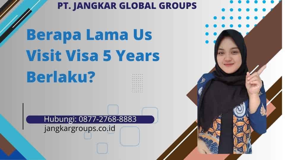 Berapa Lama Us Visit Visa 5 Years Berlaku