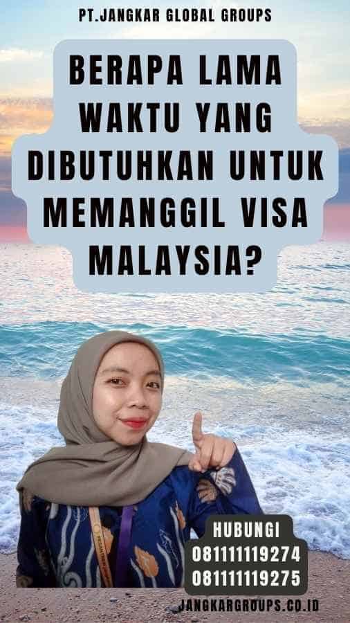 Berapa Lama Waktu yang Dibutuhkan untuk Memanggil Visa Malaysia
