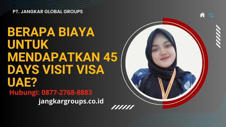 Berapa biaya untuk mendapatkan 45 Days Visit Visa Uae