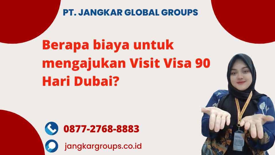 Berapa biaya untuk mengajukan Visit Visa 90 Hari Dubai