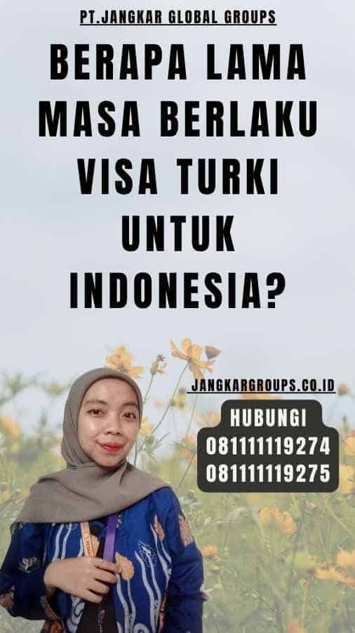 Berapa lama masa berlaku Visa Turki untuk Indonesia