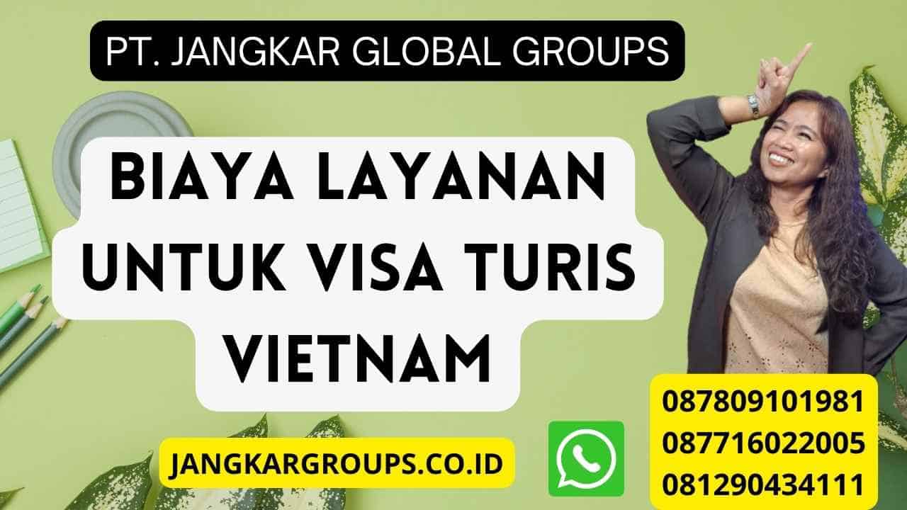 Biaya Layanan untuk Visa Turis Vietnam