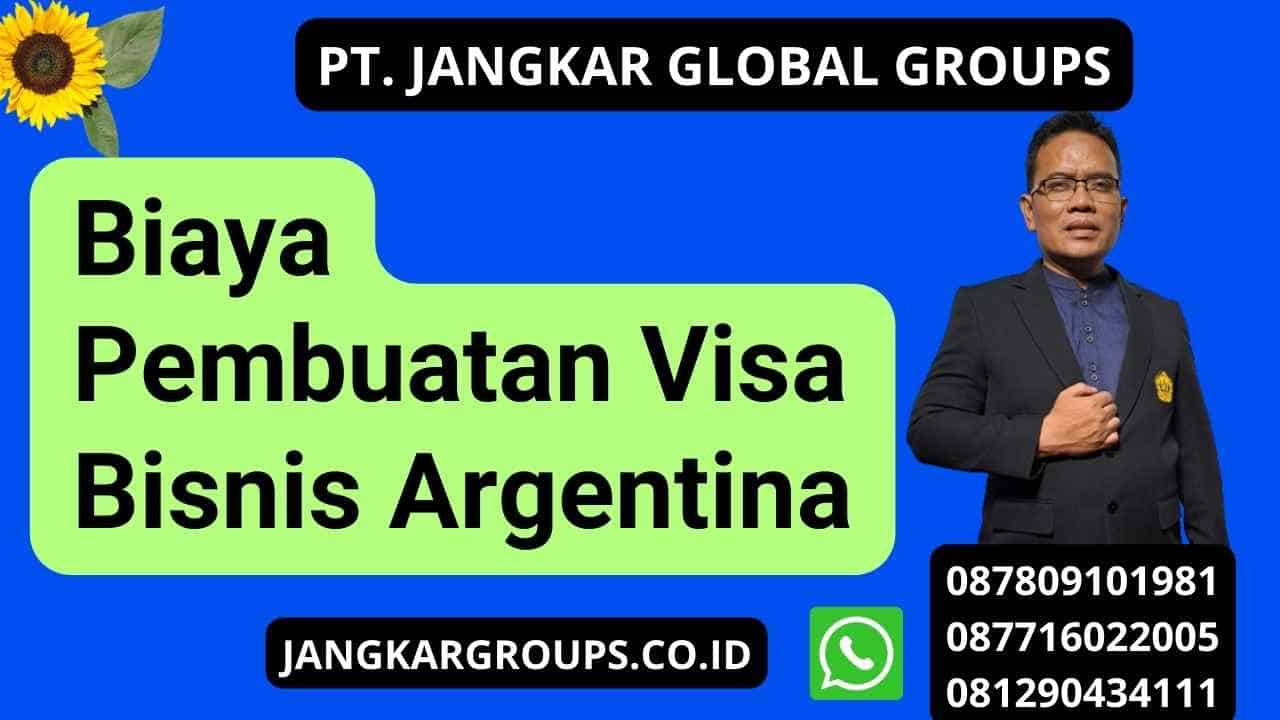 Biaya Pembuatan Visa Bisnis Argentina