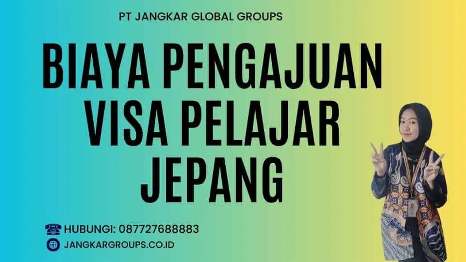 Biaya Pengajuan Visa Pelajar Jepang