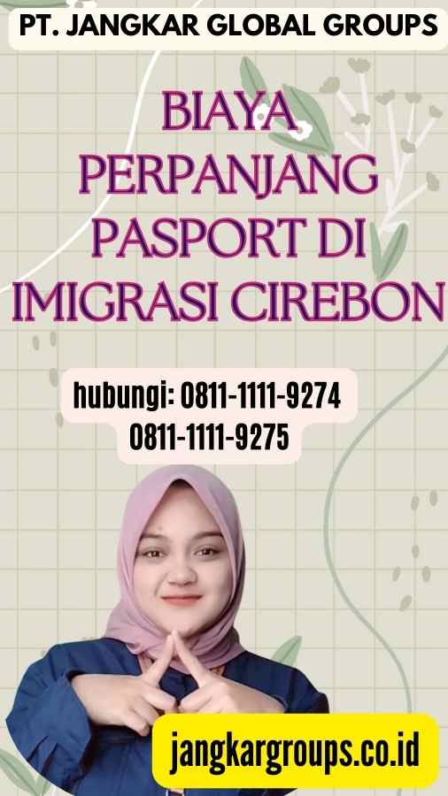 Biaya Perpanjang Pasport Di Imigrasi Cirebon
