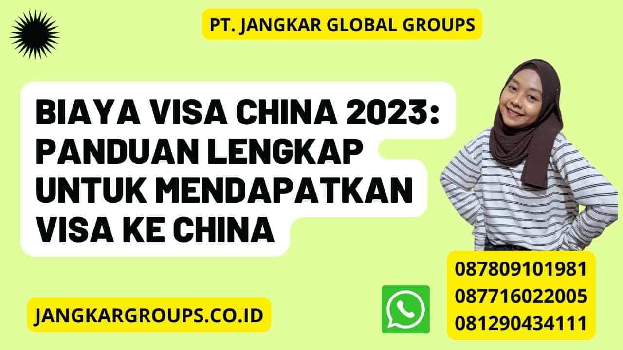 Biaya Visa China 2023: Panduan Lengkap untuk Mendapatkan Visa ke China