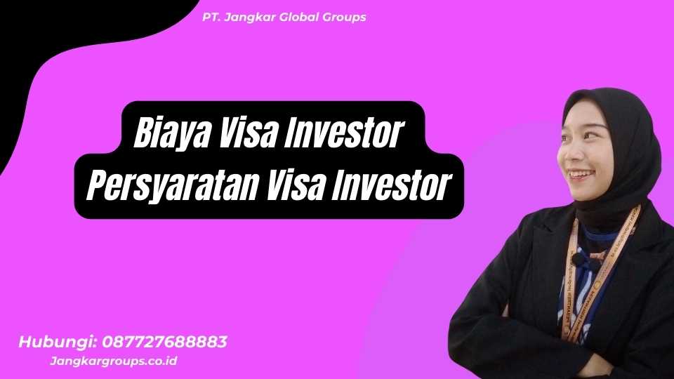 Biaya Visa Investor Persyaratan Visa Investor