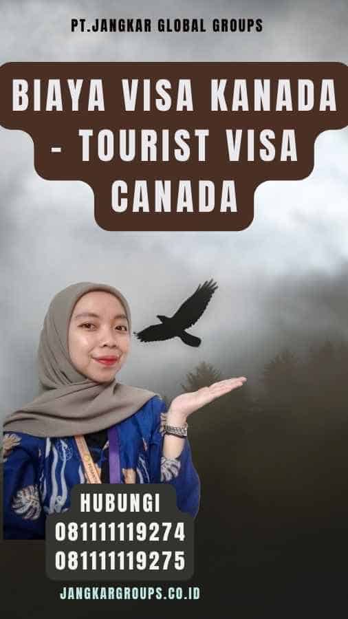 Biaya Visa Kanada - Tourist Visa Canada