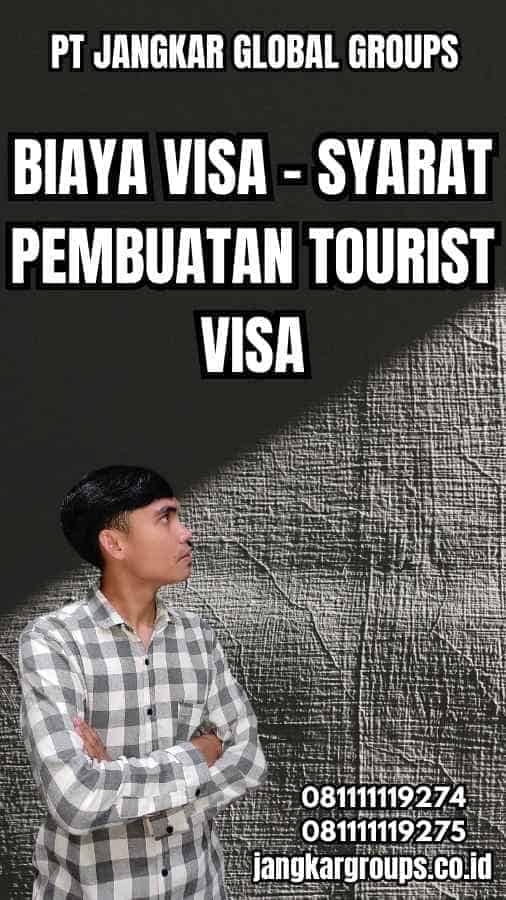 Biaya Visa - Syarat Pembuatan Tourist Visa