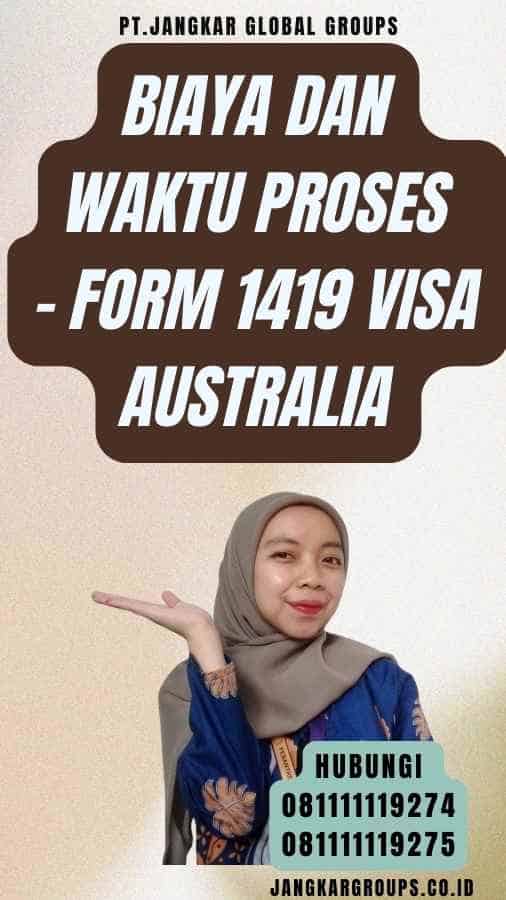 Biaya dan Waktu Proses - Form 1419 Visa Australia
