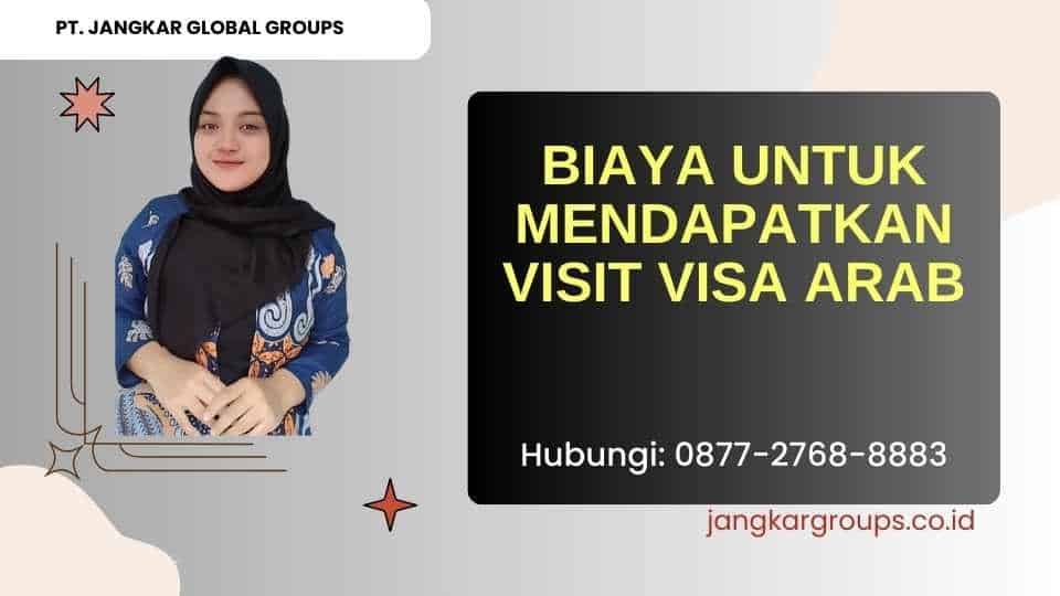 Biaya untuk Mendapatkan Visit Visa Arab