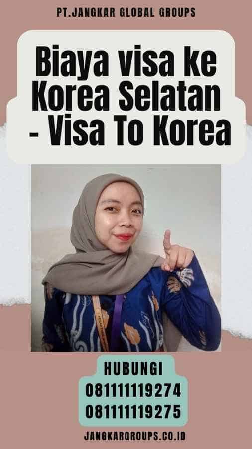 Biaya visa ke Korea Selatan - Visa To Korea